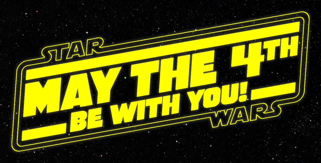 Happy Star Wars Day May the 4th Be With You!