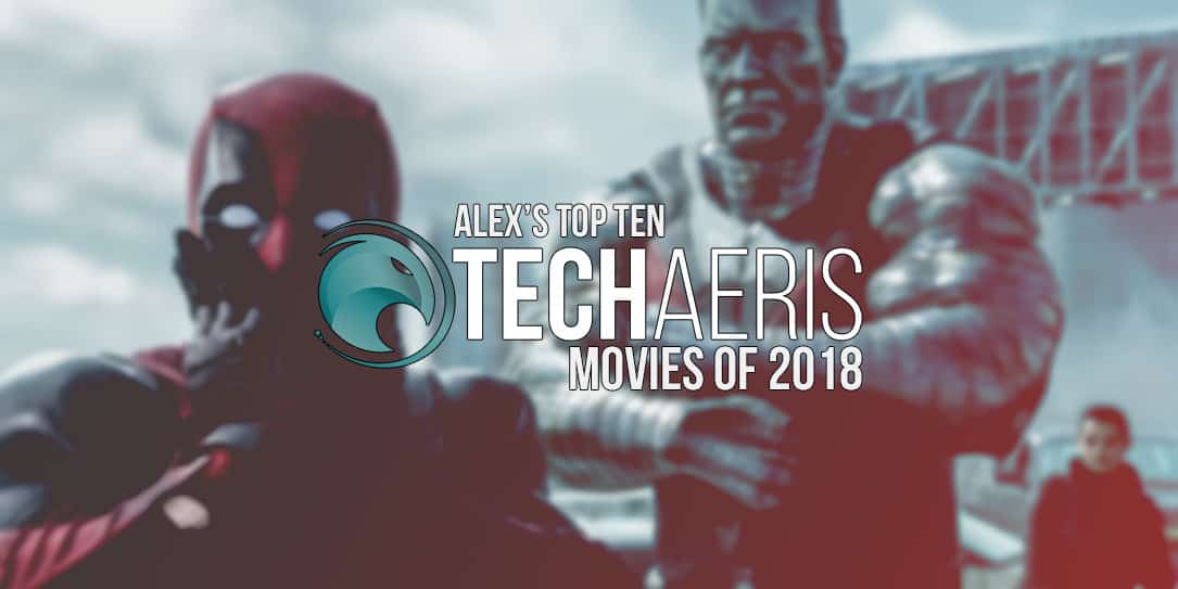 top ten movies of 2018 Techaeris