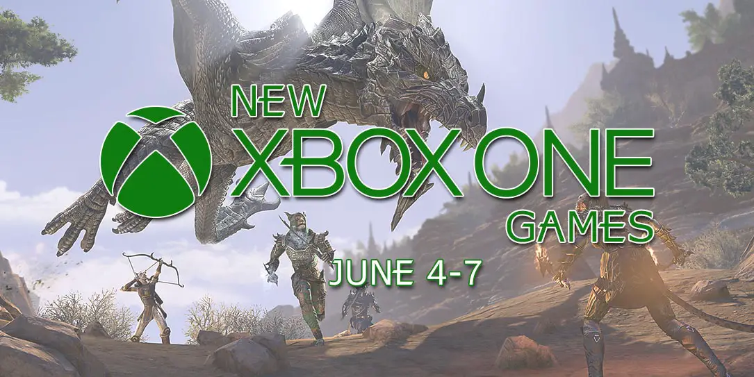 New Xbox One Games June 4-7