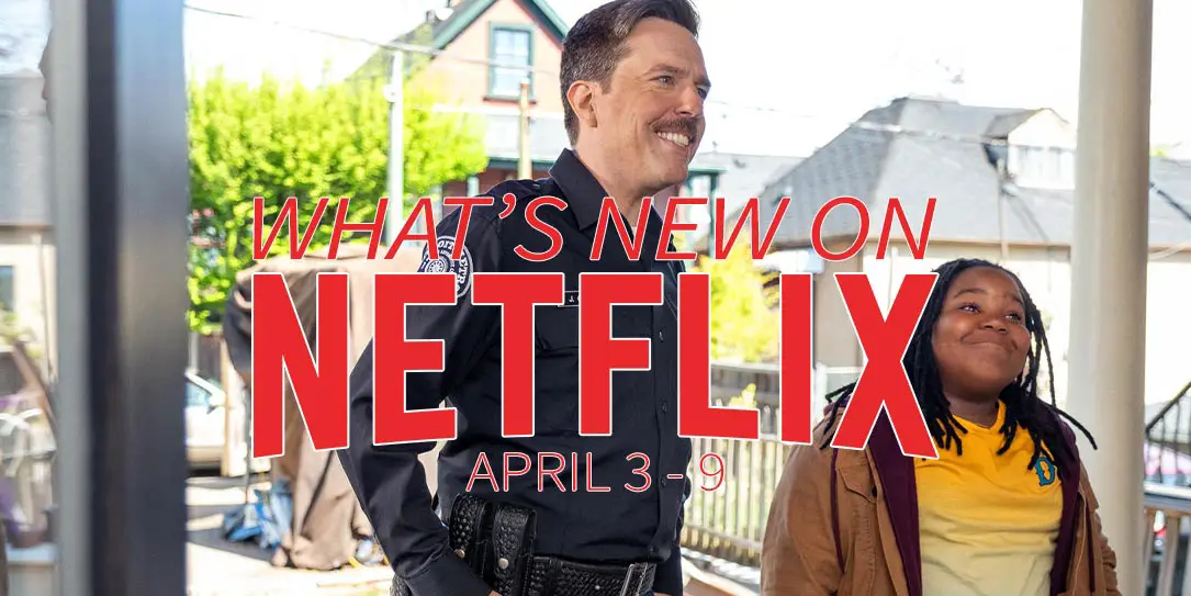 New on Netflix April 3-9