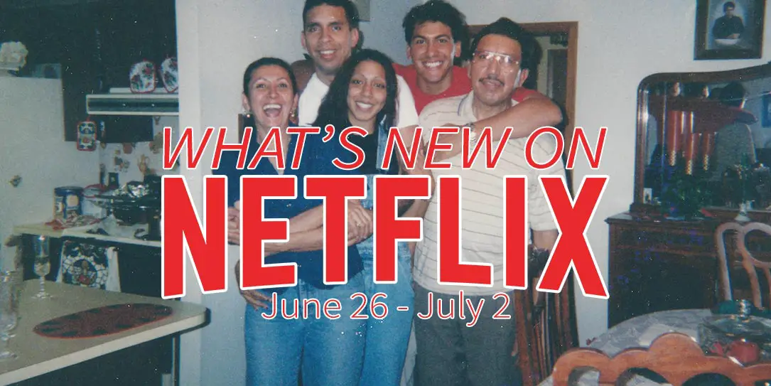 New on Netflix June 26-July 2