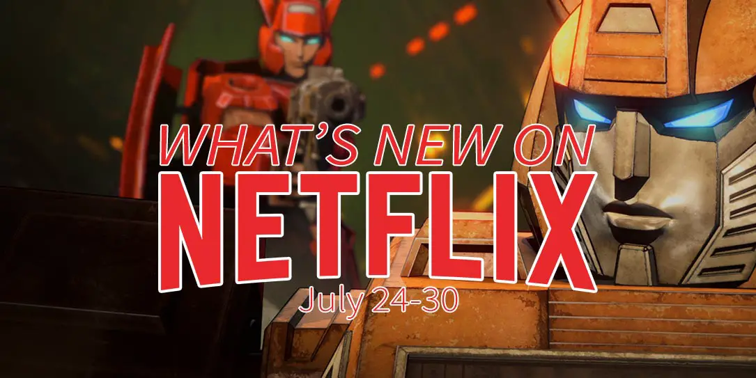 What's new on Netflix July 24-30 Transformers anime