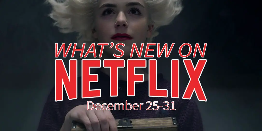 New on Netflix December 25-31 Chilling Adventures of Sabrina Part 4