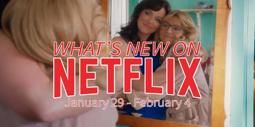 New on Netflix January 29 - February 4 Katherine Heigl Sarah Chalke Firefly Lane