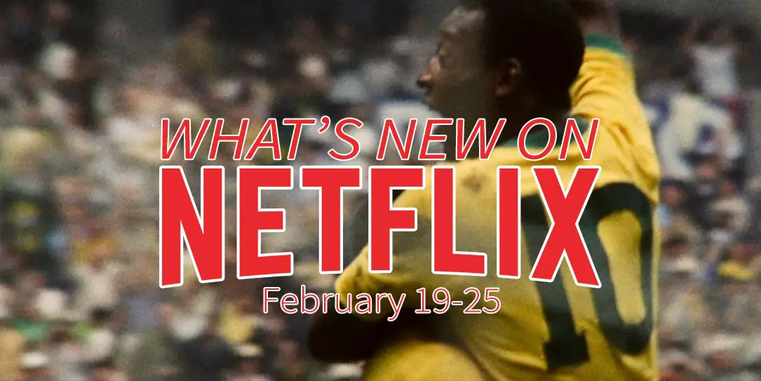 New on Netflix February 19-25 Pelé