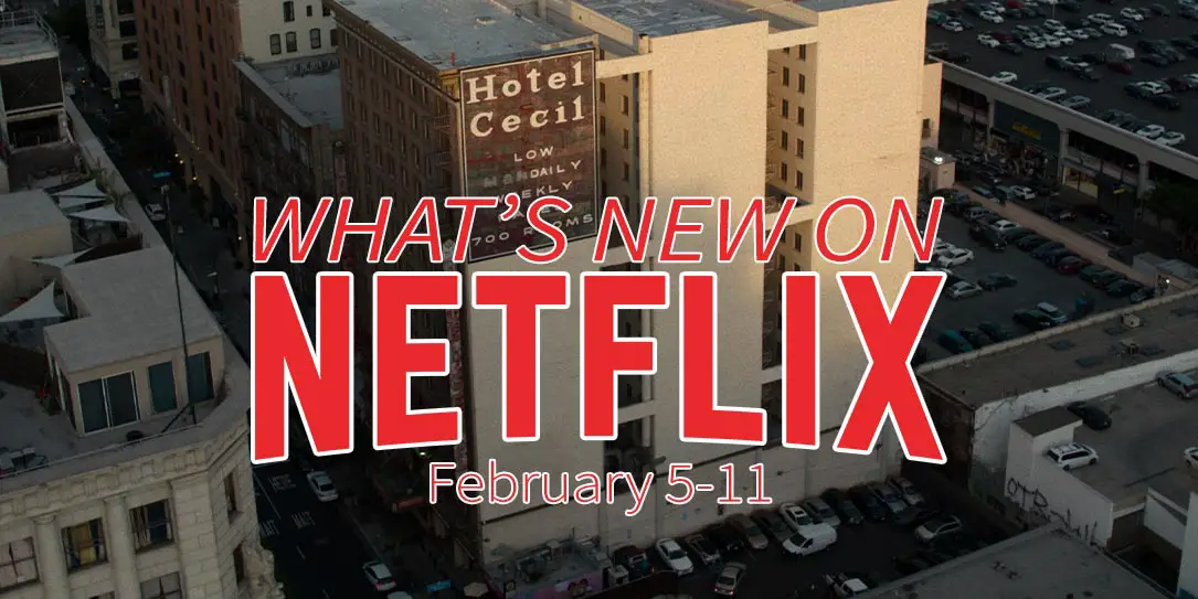 New on Netflix February 5-11 Crime Scene Cecil Hotel