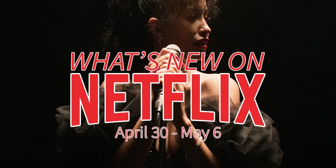 New on Netflix April 30 May 6