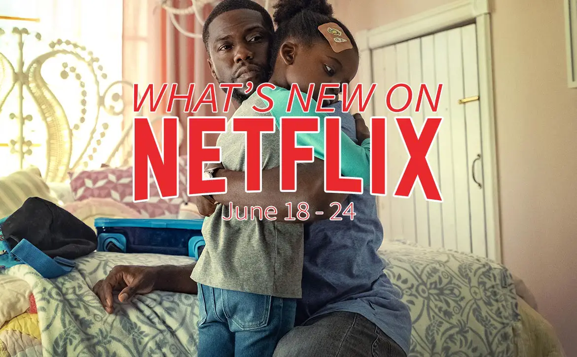 New on Netflix June 18-24 Kevin Hart Fatherhood