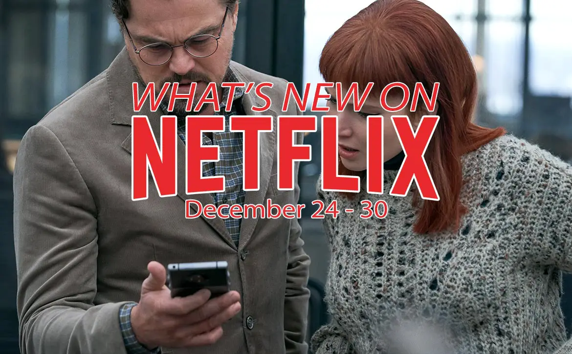 New on Netflix December 24-30 Leonardo DiCaprio & Jennifer Lawrence in Don't Look Up