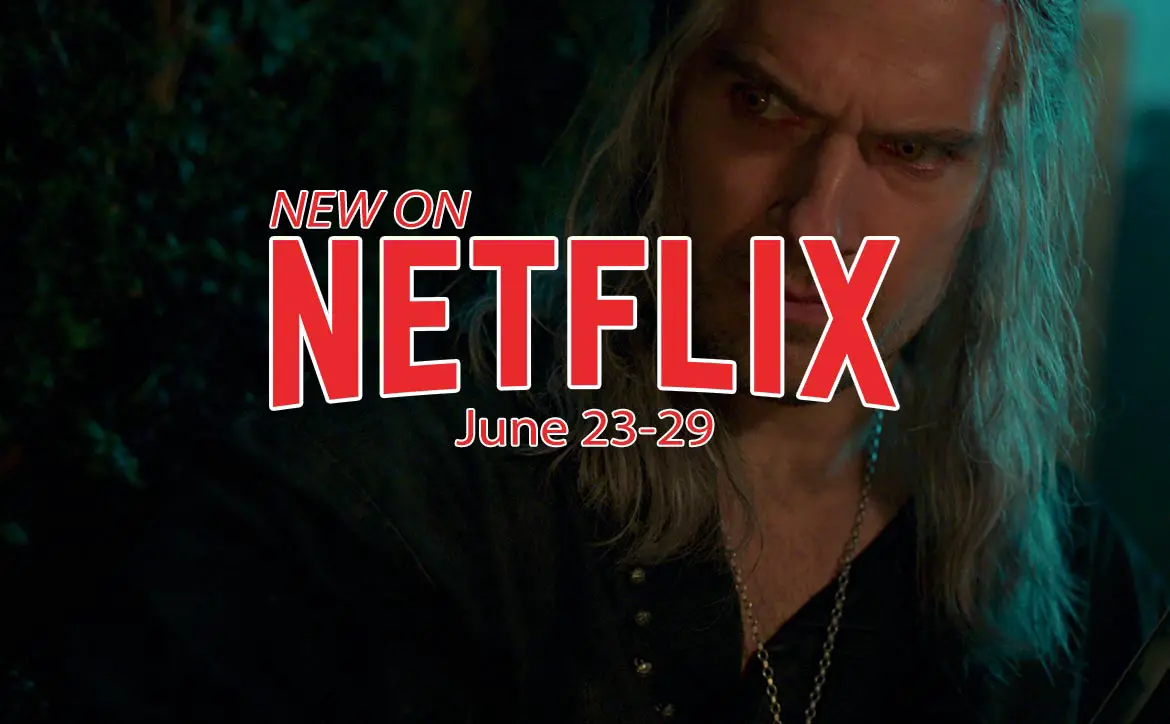 New on Netflix June 23-29: The Witcher Season 3 part 1