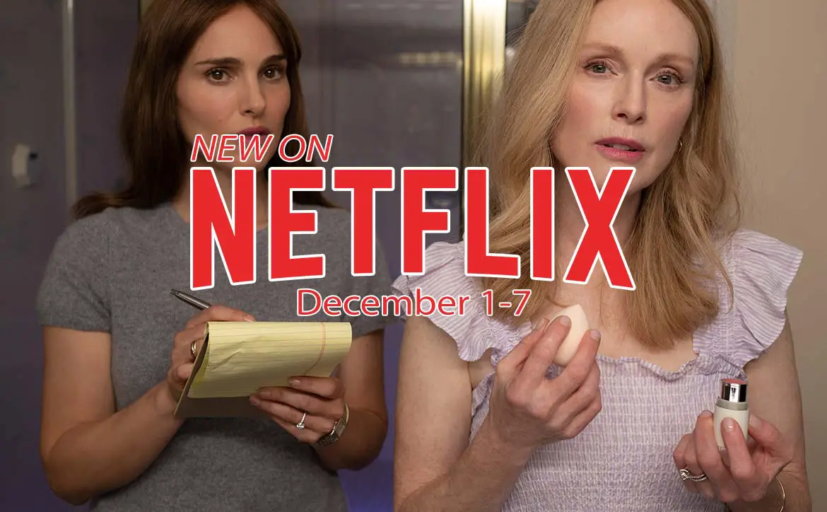 New on Netflix December 1-7: Natalie Portman & Julianne Moore in May December